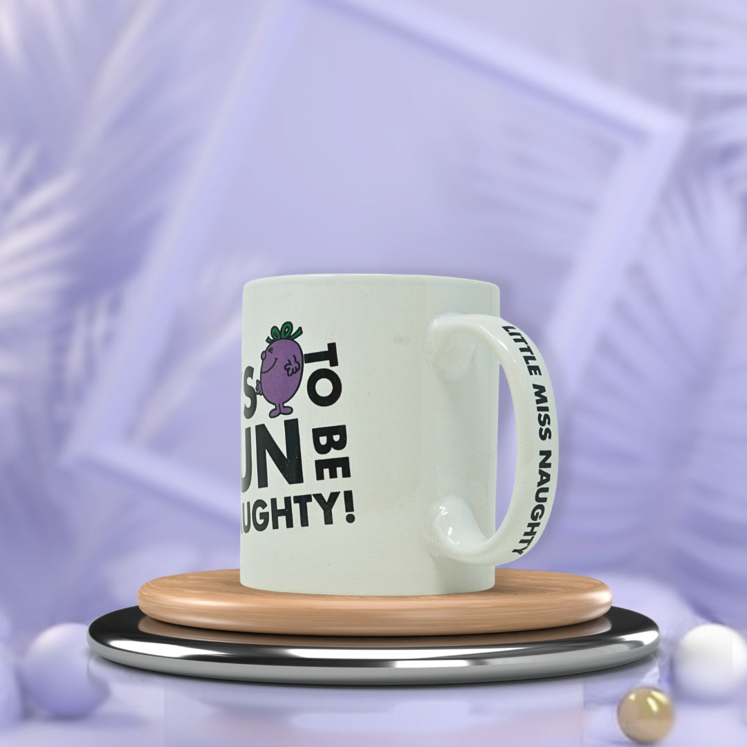 Funny Ceramic Mug–It's Too Fun To Be Naughty